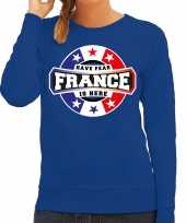 Have fear france is here frankrijk supporter sweater blauw dames